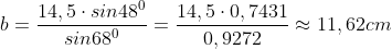b=\frac{14,5\cdot sin48^{0}}{sin68^{0}}=\frac{14,5\cdot 0,7431}{0,9272}\approx 11,62cm